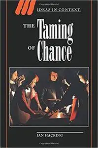 The Taming of Chance (Ideas in Context)