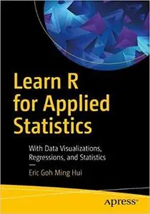 Learn R for Applied Statistics: With Data Visualizations, Regressions, and Statistics