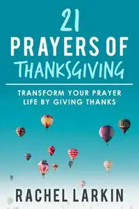 «21 Prayers of Thanksgiving» by Rachel Larkin