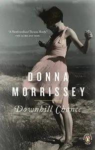 Donna Morrissey, "Downhill Chance: A Novel"