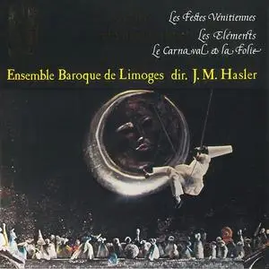 Jean-Michel Hasler, Ensemble Baroque de Limoges - Campra: Les Festes Venitiennes; Destouches: Les Elements (1999)