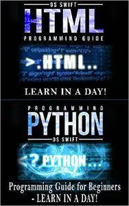 Computer Language Programming Guide: Python and HTML: Learn In A Day (Python, Swift, HTML, Apps)