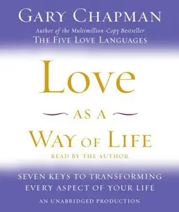 Love as a Way of Life: Seven Keys to Transforming Every Aspect of Your Life