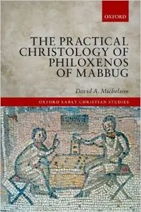 The Practical Christology of Philoxenos of Mabbug (Repost)