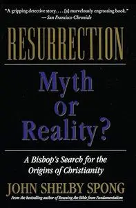 Resurrection: Myth or Reality?: a bishop's search for the origins of Christianity