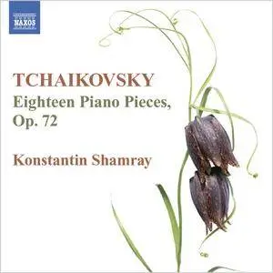 Konstantin Shamray - Pyotr Il'yich Tchaikovsky: Eighteen Piano Pieces, Op.72 (2012)