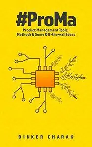 #ProMa: Product Management Tools, Methods and Some Off-the-wall Ideas