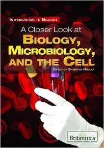 A Closer Look at Biology, Microbiology, and the Cell (Introduction to Biology) by Sherman Hollar [Repost]