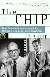 The Chip : How Two Americans Invented the Microchip and Launched a Revolution (repost)