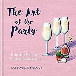 The Art of the Party: Drinks & Nibbles for Easy Entertaining