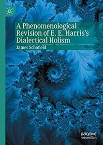 A Phenomenological Revision of E. E. Harris's Dialectical Holism