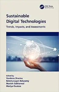 Sustainable Digital Technologies: Trends, Impacts, and Assessments