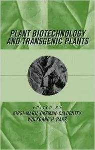 Plant Biotechnology and Transgenic Plants (Books in Soils, Plants & the Environment) by Kirsi-Marja Oksman-Caldentey