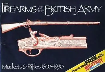 Firearms of the British Army: Muskets and Rifles 1600-1990 (Repost)