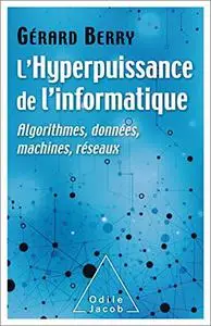 L' Hyperpuissance de l'informatique: Algorithmes, données, machines, réseaux