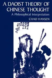 A Daoist Theory of Chinese Thought: A Philosophical Interpretation by Chad Hansen (Repost)