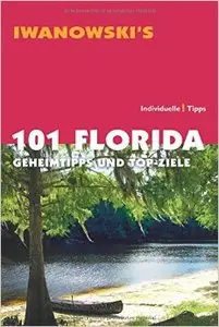 101 Florida - Reiseführer von Iwanowski: Geheimtipps & Top-Ziele (Repost)
