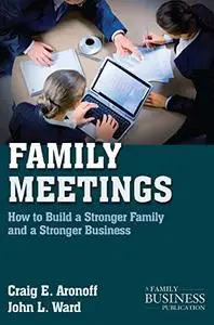 Family Meetings: How to Build a Stronger Family and a Stronger Business