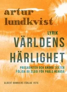 «Världens härlighet : Prosadikter och andra texter följda av elegi för Pablo Neruda» by Artur Lundkvist