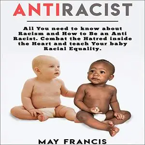 Anti-Racist: All You Need to Know About Racism and How to Be an Anti-Racist [Audiobook]