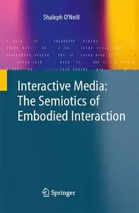 Interactive Media: The Semiotics of Embodied Interaction (Repost)