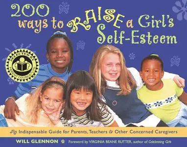 «200 Ways to Raise a Girl's Self-Esteem» by Will Glennon