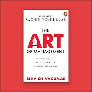 The Art of Management: Managing Yourself, Managing Your Team, Managing Your Business