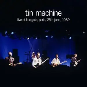 Tin Machine - Live at La Cigale, Paris, 25th June, 1989 (2019) {Parlophone UK}