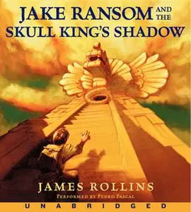 «Jake Ransom and the Skull King's Shadow» by James Rollins