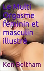 Le Multi Orgasme féminin et masculin illustré (French Edition)