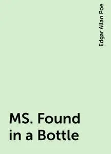 «MS. Found in a Bottle» by Edgar Allan Poe