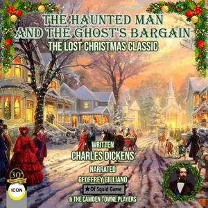 «The Haunted Man and the Ghost's Bargain The Lost Christmas Classic» by Charles Dickens