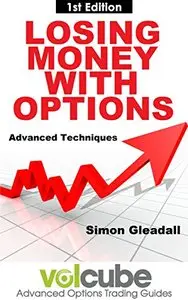 Losing Money With Options : Advanced Techniques