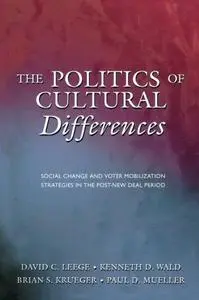 The Politics of Cultural Differences: Social Change and Voter Mobilization Strategies in the Post-New Deal Period