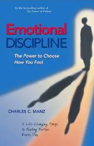 Emotional Discipline: The Power to Choose How You Feel; 5 Life Changing Steps to Feeling Better Every Day (repost)