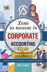 Zero To Mastery In Corporate Accounting Part-1 (Theory & Practice)