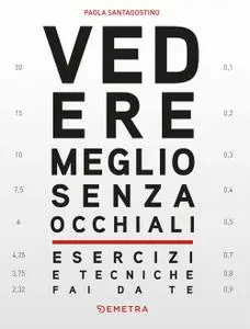 Paola Santagostino - Vedere meglio senza occhiali. Esercizi e tecniche fai da te