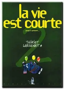 Thiriet & Larcenet - La vie est courte - Complet - (re-up)