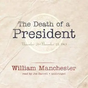 The Death of a President: November 20 - November 25, 1963 [Audiobook]