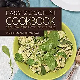 Easy Zucchini Cookbook: 50 Delicious and Easy Zucchini Recipes