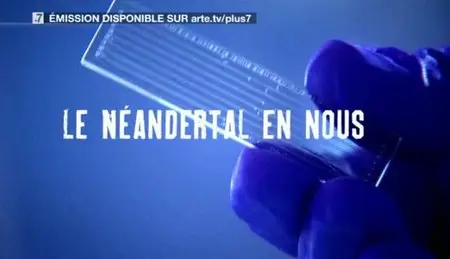 (Arte) Le Néandertal en nous : Le mystère des premiers gènes (2011)