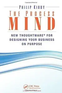The Process Mind: New Thoughtware for Designing Your Business on Purpose (Repost)