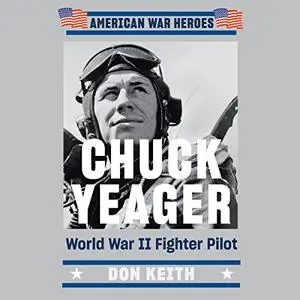 Chuck Yeager: World War II Fighter Pilot [Audiobook]