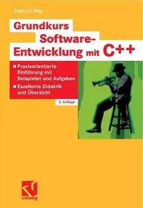 Grundkurs Software-Entwicklung mit C++: Praxisorientierte Einführung mit Beispielen und Aufgaben