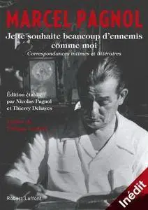 Marcel Pagnol, "Je te souhaite beaucoup d'ennemis comme moi"