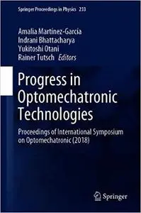 Progress in Optomechatronic Technologies: Proceedings of International Symposium on Optomechatronic (2018)