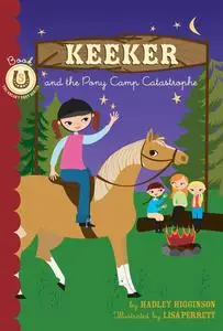 «Keeker and the Pony Camp Catastrophe» by Hadley Higginson