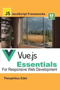 Vue.js Essentials: For Responsive Web Development (JavaScript Frameworks)