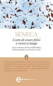 Lucio Anneo Seneca - L’arte di essere felici e vivere a lungo (Repost)