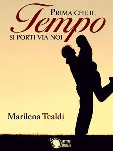 Marilena Tealdi - Prima che il tempo si porti via noi